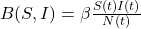 B(S, I) = \beta \frac{S(t) I(t)}{N(t)}