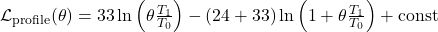 \mathcal{L}_{\text{profile}}(\theta) = 33 \ln\Big(\theta \frac{T_1}{T_0}\Big) - (24+33) \ln\Big(1 + \theta \frac{T_1}{T_0}\Big) + \text{const}