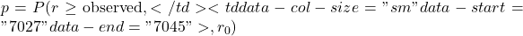  p = P(r \geq \text{observed} ,</td> <td data-col-size="sm" data-start="7027" data-end="7045">, r_0) 