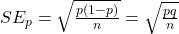  SE_p = \sqrt{\frac{p (1 - p)}{n}} = \sqrt{\frac{pq}{n}} 