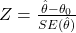 Z = \frac{\hat{\theta} - \theta_0}{SE(\hat{\theta})}
