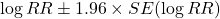 \log RR \pm 1.96 \times SE(\log RR)
