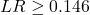 LR \geq 0.146