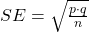  SE = \sqrt{\frac{p \cdot q}{n}} 
