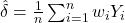  \hat{\delta} = \frac{1}{n} \sum_{i=1}^n w_i Y_i 