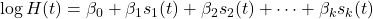  \log H(t) = \beta_0 + \beta_1 s_1(t) + \beta_2 s_2(t) + \dots + \beta_k s_k(t) 
