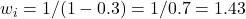  w_i = 1 / (1 - 0.3) = 1 / 0.7 = 1.43 