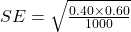  SE = \sqrt{\frac{0.40 \times 0.60}{1000}} 