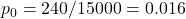 p_0 = 240/15000 = 0.016