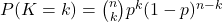  P(K = k) = \binom{n}{k} p^k (1 - p)^{n - k} 