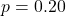 p = 0.20