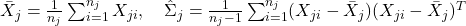 \bar{X}_j = \frac{1}{n_j} \sum_{i=1}^{n_j} X_{ji}, \quad \hat{\Sigma}_j = \frac{1}{n_j - 1} \sum_{i=1}^{n_j} (X_{ji} - \bar{X}_j)(X_{ji} - \bar{X}_j)^{T} 