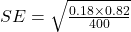  SE = \sqrt{\frac{0.18 \times 0.82}{400}} 