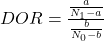  DOR = \frac{\frac{a}{N_1 - a}}{\frac{b}{N_0 - b}} 