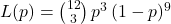  L(p) = \binom{12}{3} \, p^3 \, (1-p)^9 