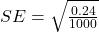  SE = \sqrt{\frac{0.24}{1000}} 