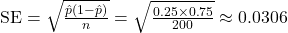 \text{SE} = \sqrt{\frac{\hat{p}(1-\hat{p})}{n}} = \sqrt{\frac{0.25 \times 0.75}{200}} \approx 0.0306