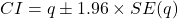  CI = q \pm 1.96 \times SE(q) 