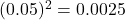  (0.05)^2 = 0.0025 
