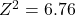 Z^2 = 6.76